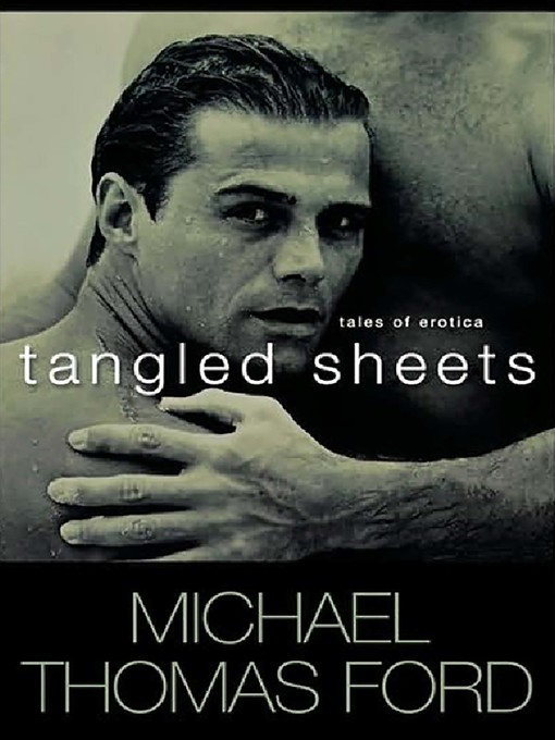 Title details for Tangled Sheets by Michael Thomas Ford - Available